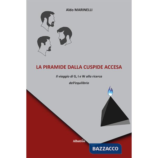 Piramide dalla cuspide accesa. Il viaggio di G, I e W alla ricerca dell'equilibrio (La)
