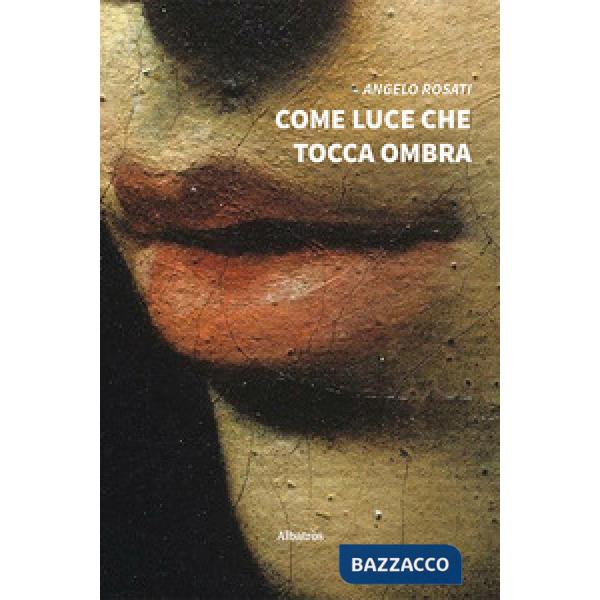 Come luce che tocca ombra