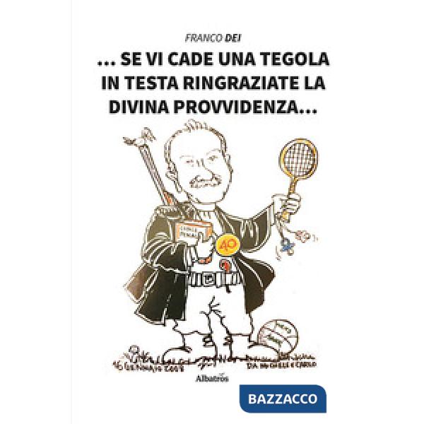 Se vi cade una tegola in testa ringraziate la Divina Provvidenza...
