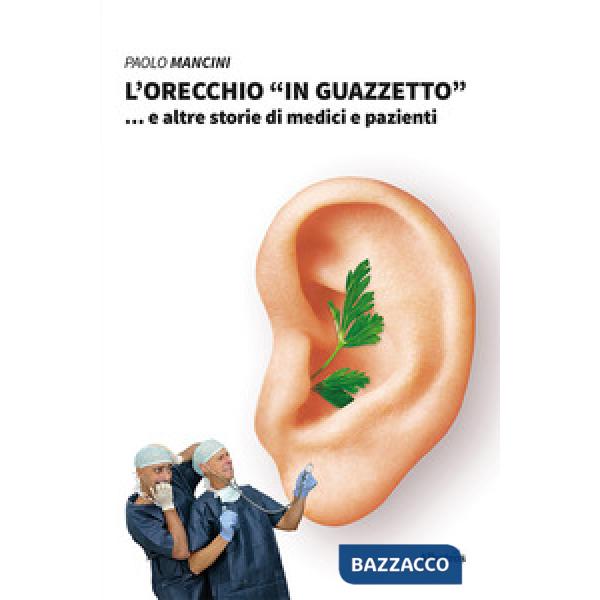 Orecchio «in guazzetto»... e altre storie di medici e pazienti (L')