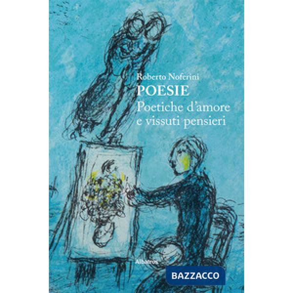 Poesie. Poetiche d'amore e vissuti pensieri