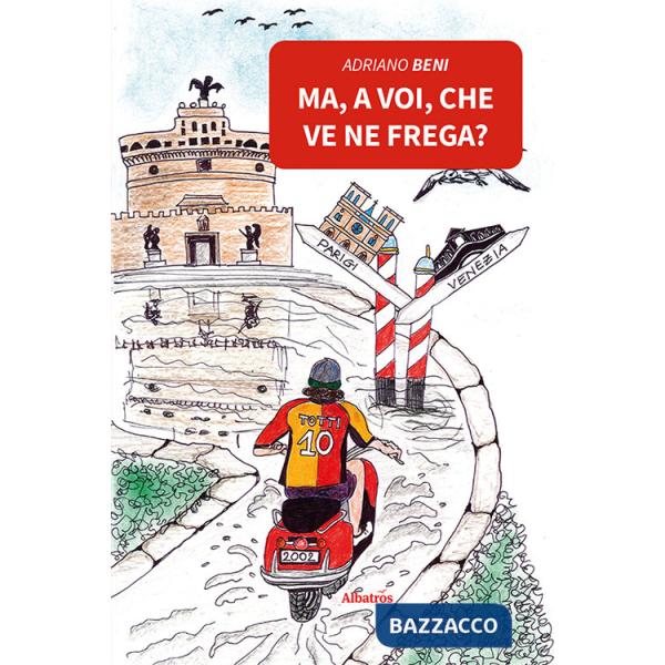 Ma, a voi, che ve ne frega?