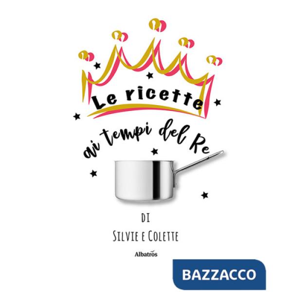 Ricette ai tempi del re (Le)