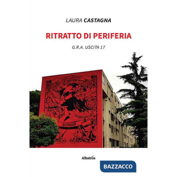 Ritratto di periferia. G.R.A. uscita 17