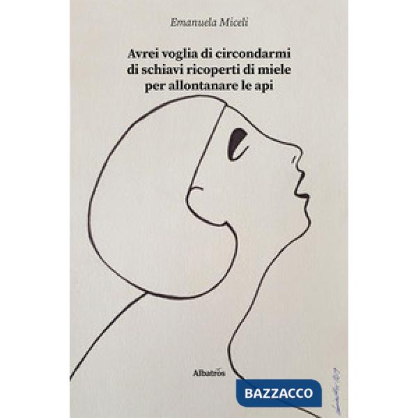 Avrei voglia di circondarmi di schiavi ricoperti di miele per allontanare le api