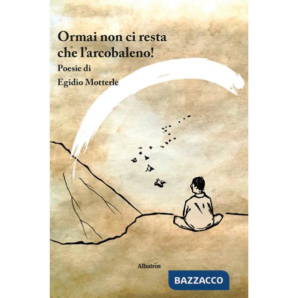 Ormai non ci resta che l'arcobaleno!