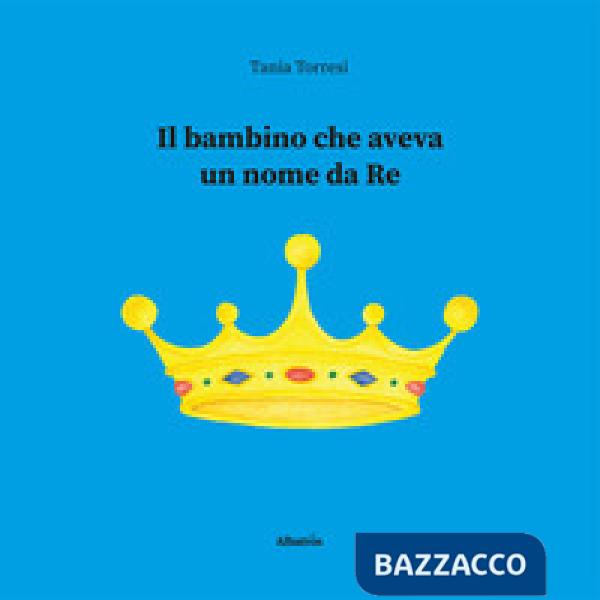 Bambino che aveva un nome da re (Il)