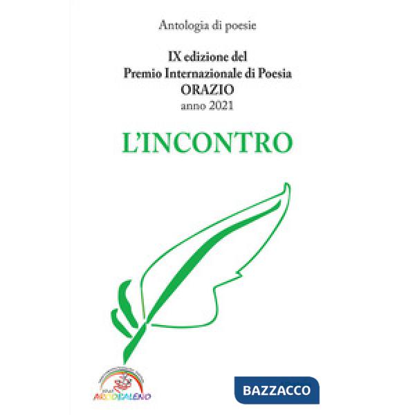 Incontro. 9ª edizione del premio internazionale di poesia Orazio (L')