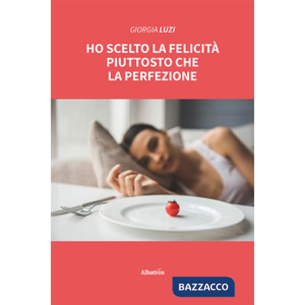 Ho scelto la felicità piuttosto che la perfezione