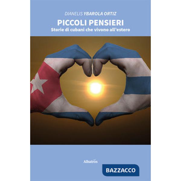 Piccoli pensieri. Storie di cubani che vivono all'estero