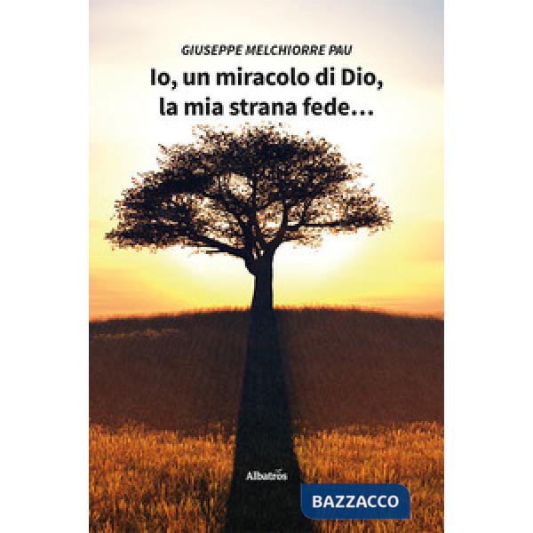 Io, un miracolo di Dio, la mia strana fede...