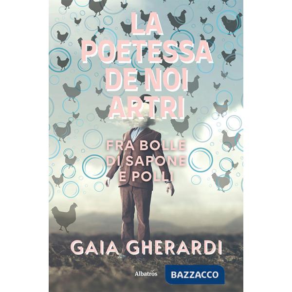 Poetessa de noi artri fra bolle di sapone e polli (La)