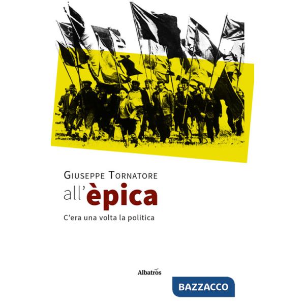 All'èpica. C'era una volta la politica