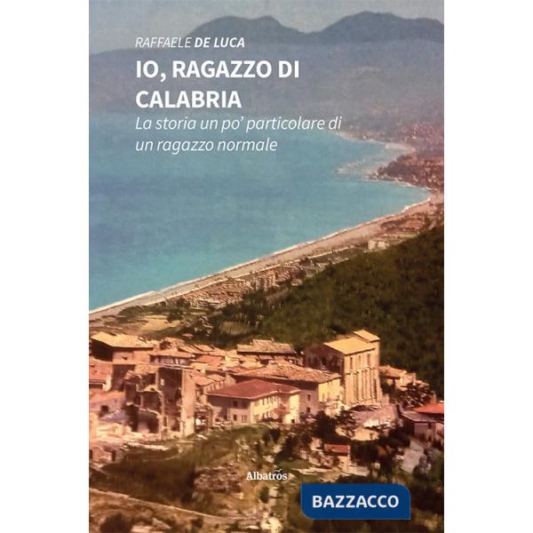 Io, ragazzo di Calabria. La storia un po' particolare di un ragazzo normale