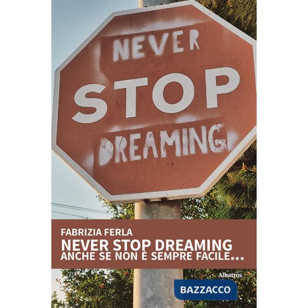 Never stop dreaming anche se non è sempre facile...