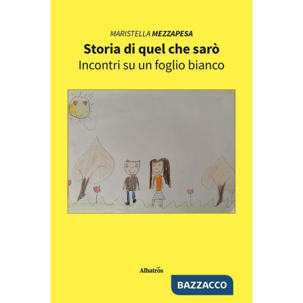 Storia di quel che sarò. Incontri su un foglio bianco