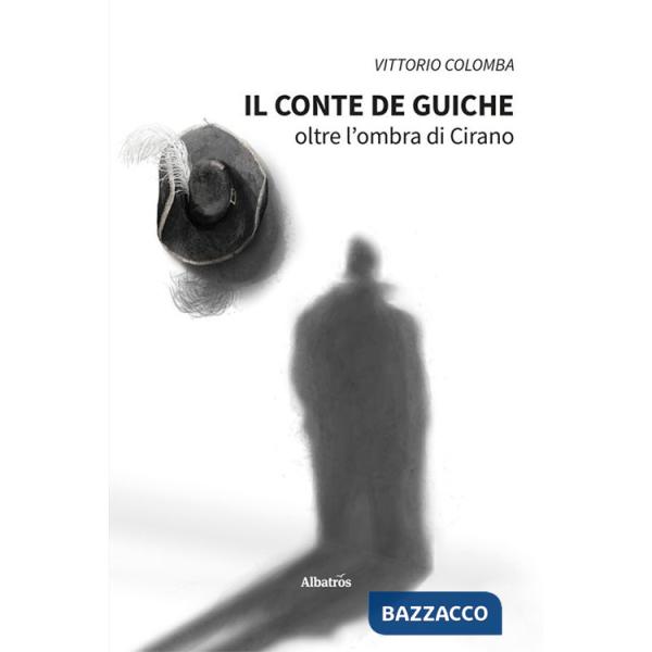 Conte de Guiche. Oltre l'ombra di Cirano (Il)