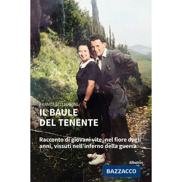 Baule del tenente. Racconto di giovani vite, nel fiore degli anni, vissuti nell'inferno della guerra (Il)