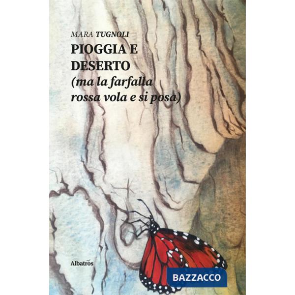 Pioggia e deserto (ma la farfalla rossa vola e si posa)