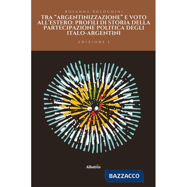 Tra «argentinizzazione» e voto all'estero: profili di storia della partecipazione politica degli italo-argentini