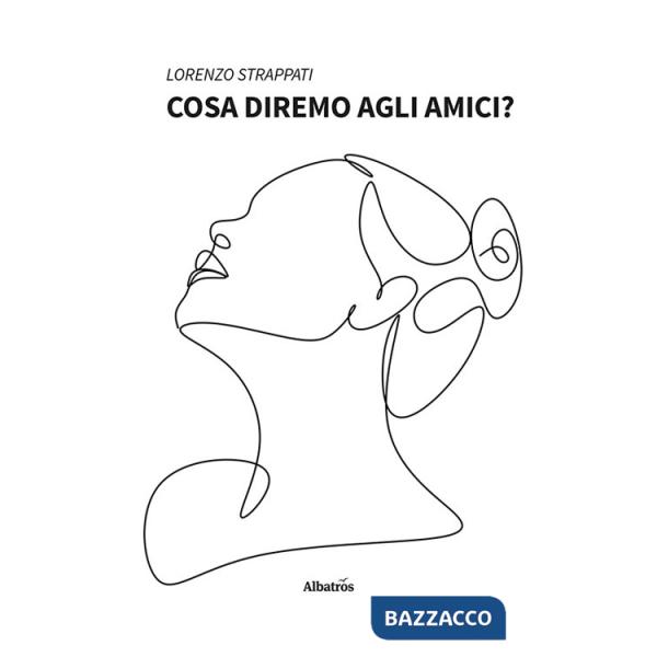 Cosa diremo agli amici?