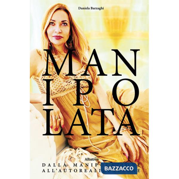 Manipolata. Dalla manipolazione all'autorealizzazione