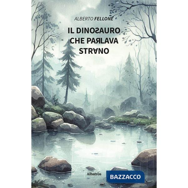 Dinosauro che parlava strano. Ediz. illustrata (Il)