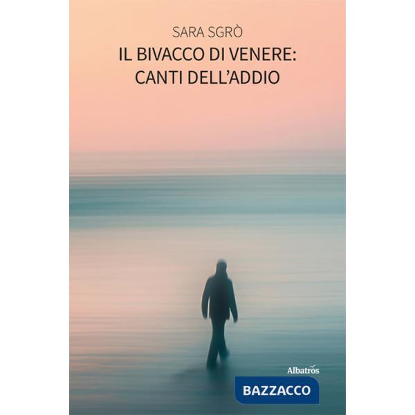 Bivacco di Venere: canti dell'addio (Il)