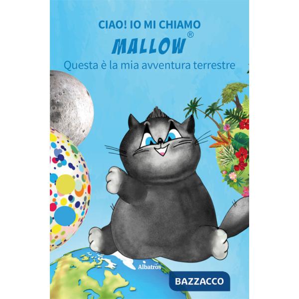 Ciao! Io mi chiamo Mallow... Questa è la mia avventura terrestre. Ediz. illustrata