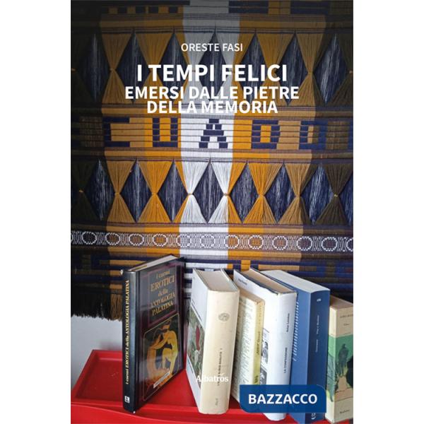 Tempi felici emersi dalle pietre della memoria (I)