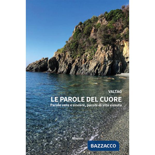 Parole del cuore. Parole vere e sincere, parole di vita vissuta (Le)