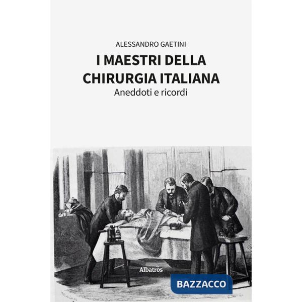 Maestri della chirurgia italiana. Aneddoti e ricordi (I)