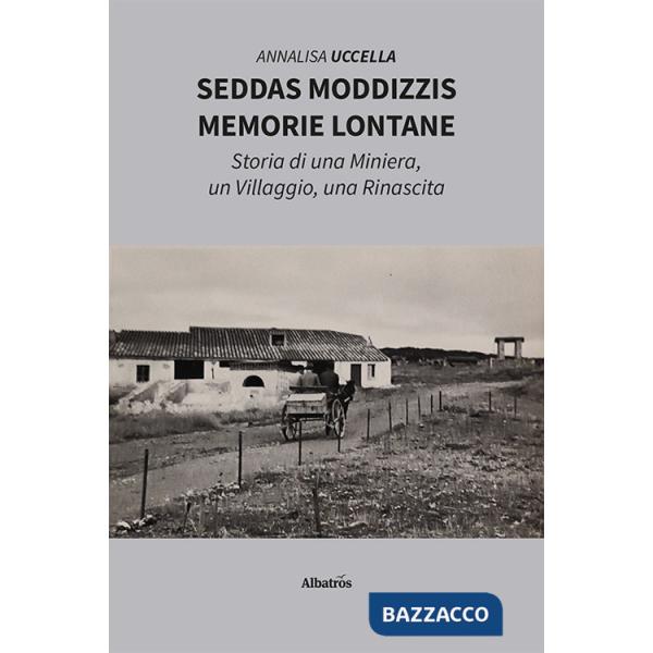 Seddas Moddizzis, memorie lontane. Storia di una miniera, un villaggio, una rinascita