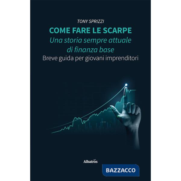 Come fare le scarpe: una storia sempre attuale di finanza base. Breve guida per giovani imprenditori