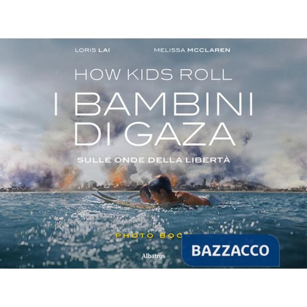 How Kids Roll. I bambini di Gaza. Sulle onde della libertà. Ediz. italiana e inglese