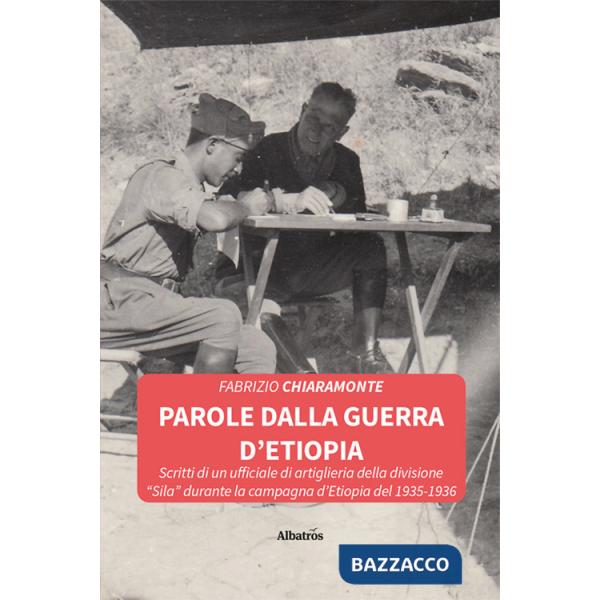 Parole dalla guerra d'Etiopia. Scritti di un ufficiale di artiglieria della divisione «Sila» durante la campagna d'Etiopia del 1