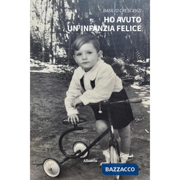 Ho avuto un'infanzia felice