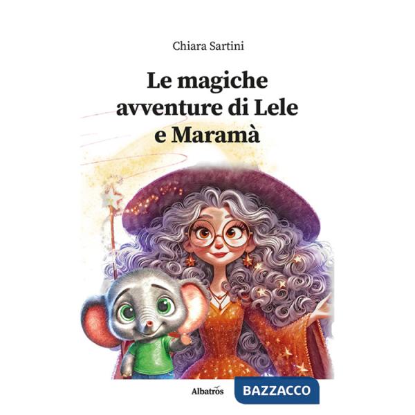 Magiche avventure di Lele e Maramà. Ediz. illustrata (Le)