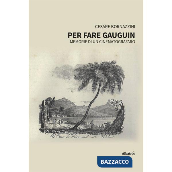 Per fare Gauguin. Memorie di un cinematografaro