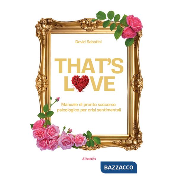 That's love. Manuale di pronto soccorso psicologico per crisi sentimentali