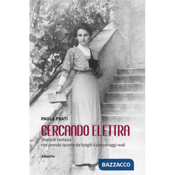Cercando Elettra. Storia di fantasia che prende spunto da luoghi e personaggi reali