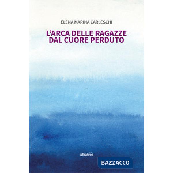 Arca delle ragazze dal cuore perduto (L')