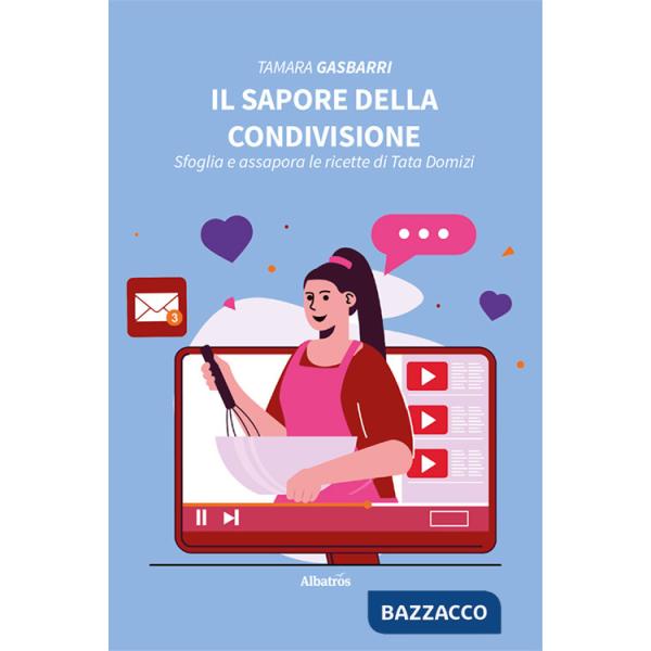 Sapore della condivisione. Sfoglia e assapora le ricette di Tata Domizi (Il)