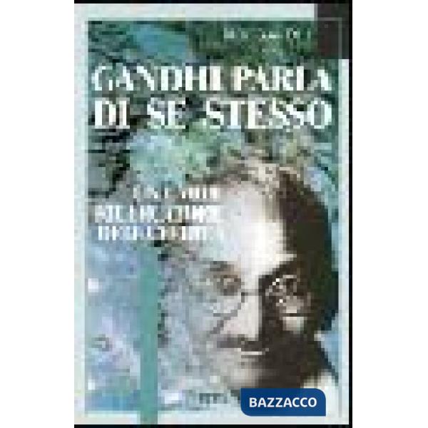 Gandhi parla di se stesso. Un umile ricercatore della verità