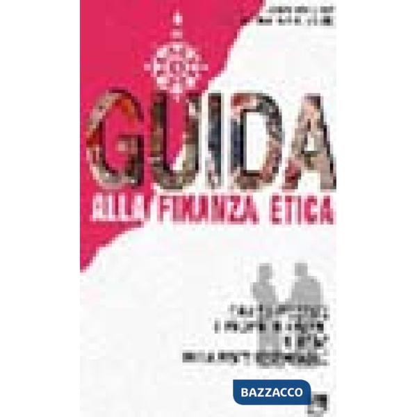 Guida alla finanza etica. Come investire i propri risparmi in modo socialmente r