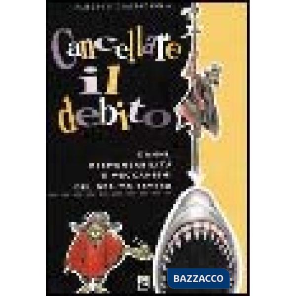 Cancellare il debito. Danni, responsabilità e meccanismi del debito estero