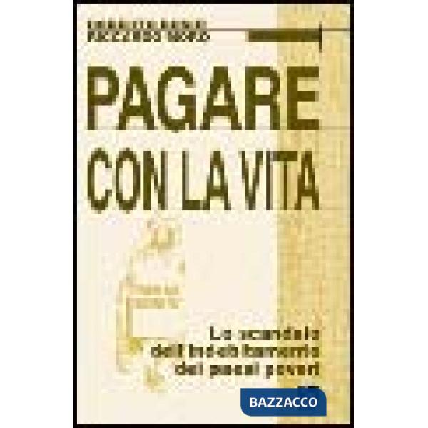 Pagare con la vita. Lo scandalo dell'indebitamento dei paesi poveri