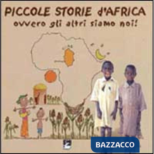 Piccole storie d'Africa. Ovvero gli altri siamo noi!