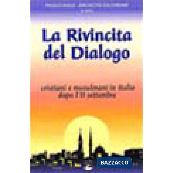 Rivincita del dialogo. Cristiani e musulmani in Italia dopo l'11 settembre (La)