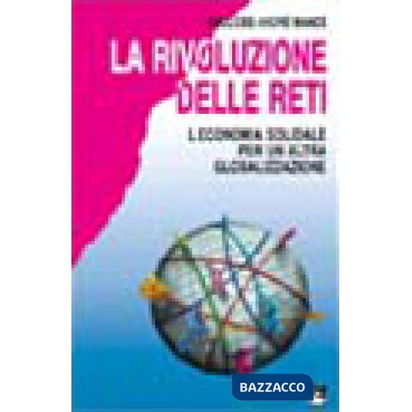 Rivoluzione delle reti. L'economia solidale per un'altra globalizzazione (La)